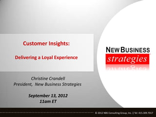 Christine Crandell
President, New Business Strategies

       September 13, 2012
            11am ET

                                     © 2012 NBS Consulting Group, Inc. | Tel: 415.309.7017
                                     © 2012 NBS Consulting Group, Inc. | Tel: 415.309.7017
 