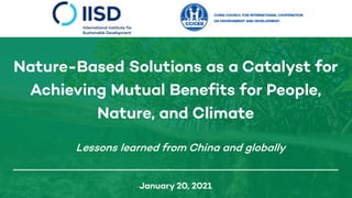 Nature-Based Solutions as a Catalyst for
Achieving Mutual Benefits for People,
Nature, and Climate
Lessons learned from Ch...
