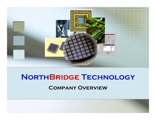 NorthBridge Technology
     Company Overview
 