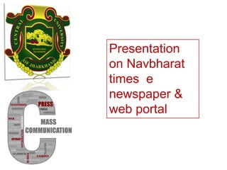 Presentation
on Navbharat
times e
newspaper &
web portal
 