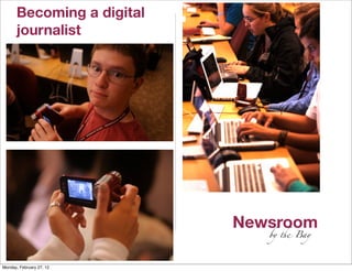 Becoming a digital
      journalist




                             Newsroom
      ©All rights reserved      by ! Bay




Monday, February 27, 12
 