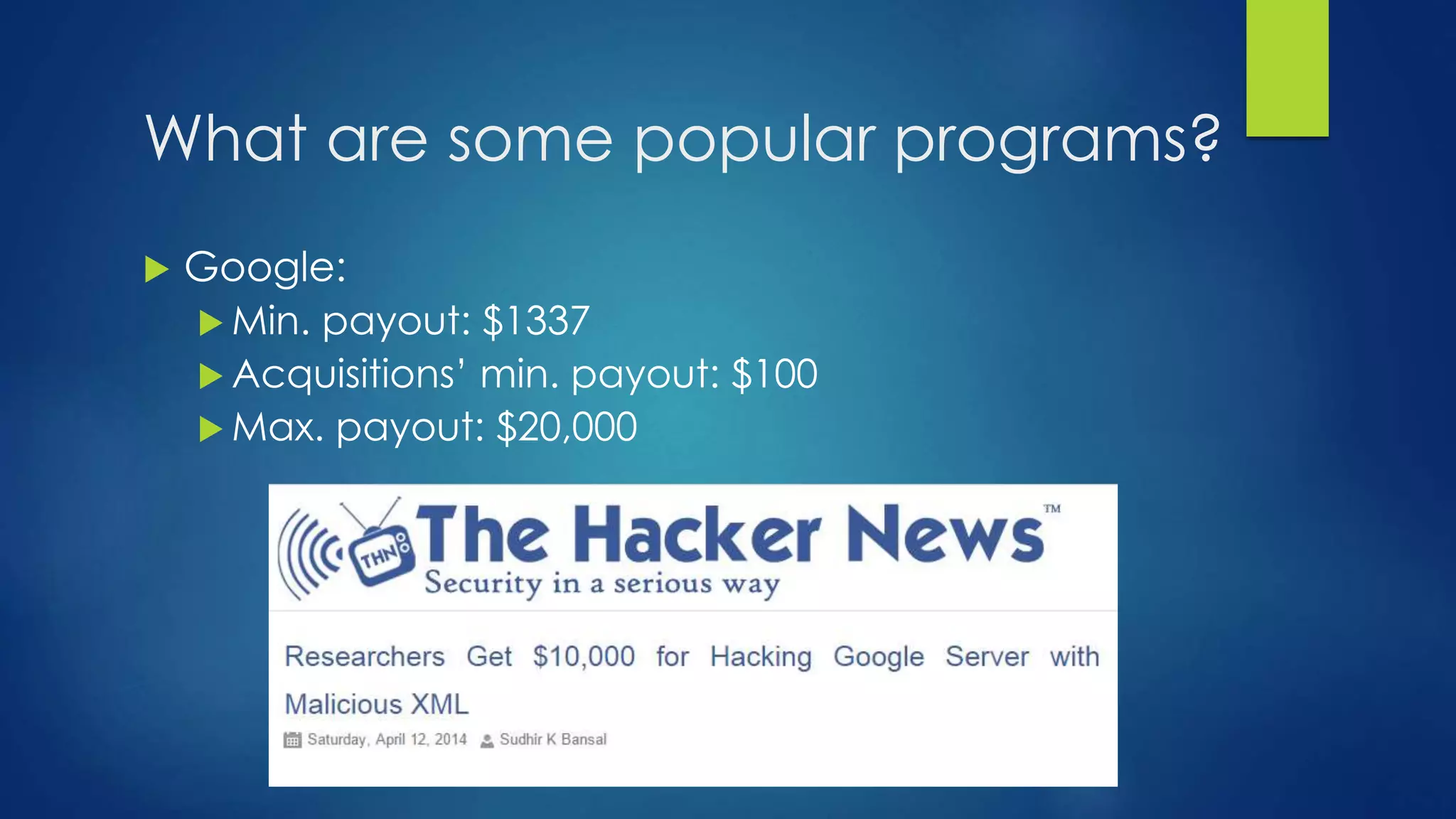 What are some popular programs? 
 Google: 
 Min. payout: $1337 
 Acquisitions’ min. payout: $100 
Max. payout: $20,000 
 