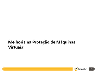 Melhoria na Proteção de Máquinas
Virtuais



                                   47
 