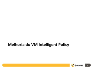 Melhoria do VM Intelligent Policy



                                    60
 