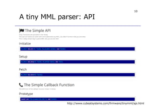 10
A tiny MML parser: API
http://www.cubeatsystems.com/firmware/tinymml/api.html
 