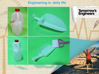 Engineering in daily life
 