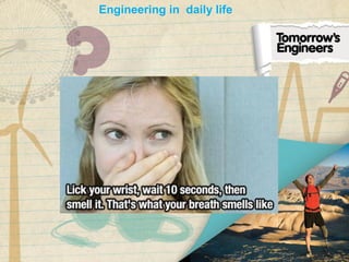 Engineering in daily life
 
