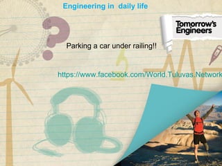 https://www.facebook.com/World.Tuluvas.Network
Parking a car under railing!!
Engineering in daily life
 