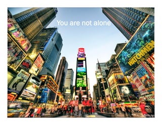 You are not alone
 