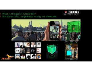 I What is the Beck’s Green Box?
I Mobile enabled, augmented reality art showcase
 