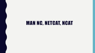 MAN NC, NETCAT, NCAT
 
