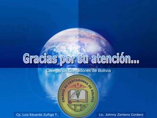 Colegio de Contadores de Bolivia




                             Company
                             LOGO
Cp. Luis Eduardo Zuñiga T.                  Lic. Johnny Zenteno Cordero
 