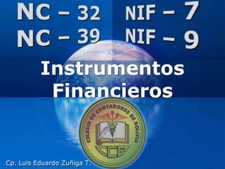 Instrumentos
           Financieros

                             Company
                             LOGO
Cp. Luis Eduardo Zuñiga T.
 