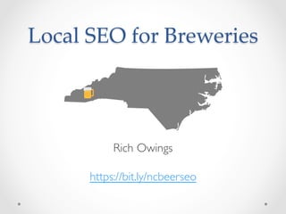 Local SEO for Breweries	
Rich Owings
https://bit.ly/ncbeerseo
 