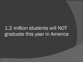 1.2 million students will NOT graduate this year in America 