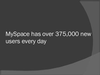 MySpace has over 375,000 new users every day 