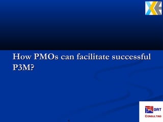 How PMOs can facilitate successfulHow PMOs can facilitate successful
P3M?P3M?
 