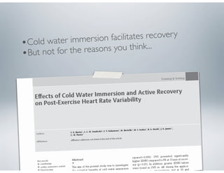 •Cold water immersion facilitates recovery
•But not for the reasons you think...
 