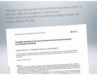 •Straight sprints are the most dominant powerful action in
decisive offensive situations in elite soccer
•Most decisive powerful movements ending in goals are
made without the ball
 