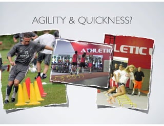 AGILITY & QUICKNESS?
 