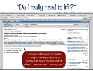 “...there is sufficient evidence for
strength training programs to
continue to be an integral part of
athletic preparation in team sports.”
“Do I really need to lift?”
 