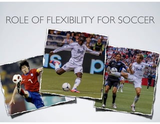 ROLE OF FLEXIBILITY FOR SOCCER
 