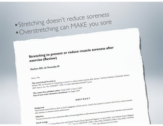 •Stretching doesn’t reduce soreness
•Overstretching can MAKE you sore
 
