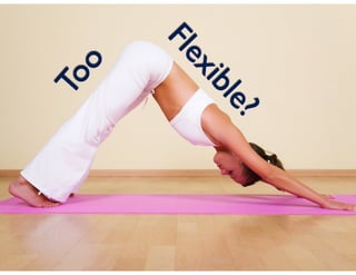 Too
Flexible?
 