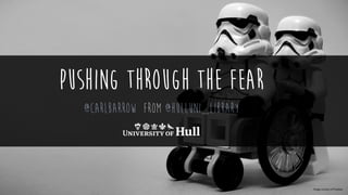 pushing through the Fear
@Carlbarrow from @hulluni_library
Image curtacy of Pixabay
 