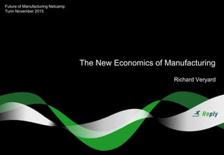 The New Economics of Manufacturing
Richard Veryard
Future of Manufacturing Netcamp
Turin November 2015
 