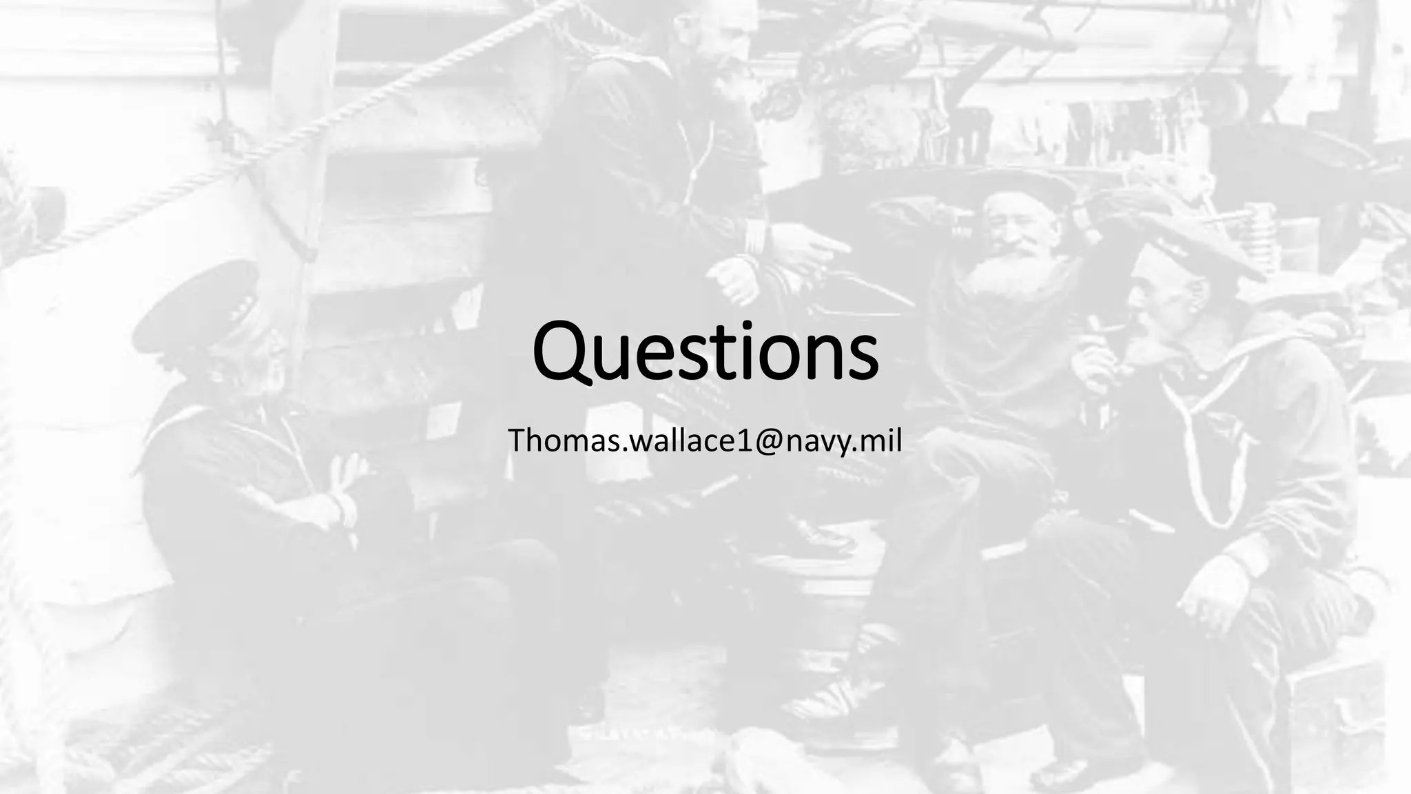 Questions
Thomas.wallace1@navy.mil
 