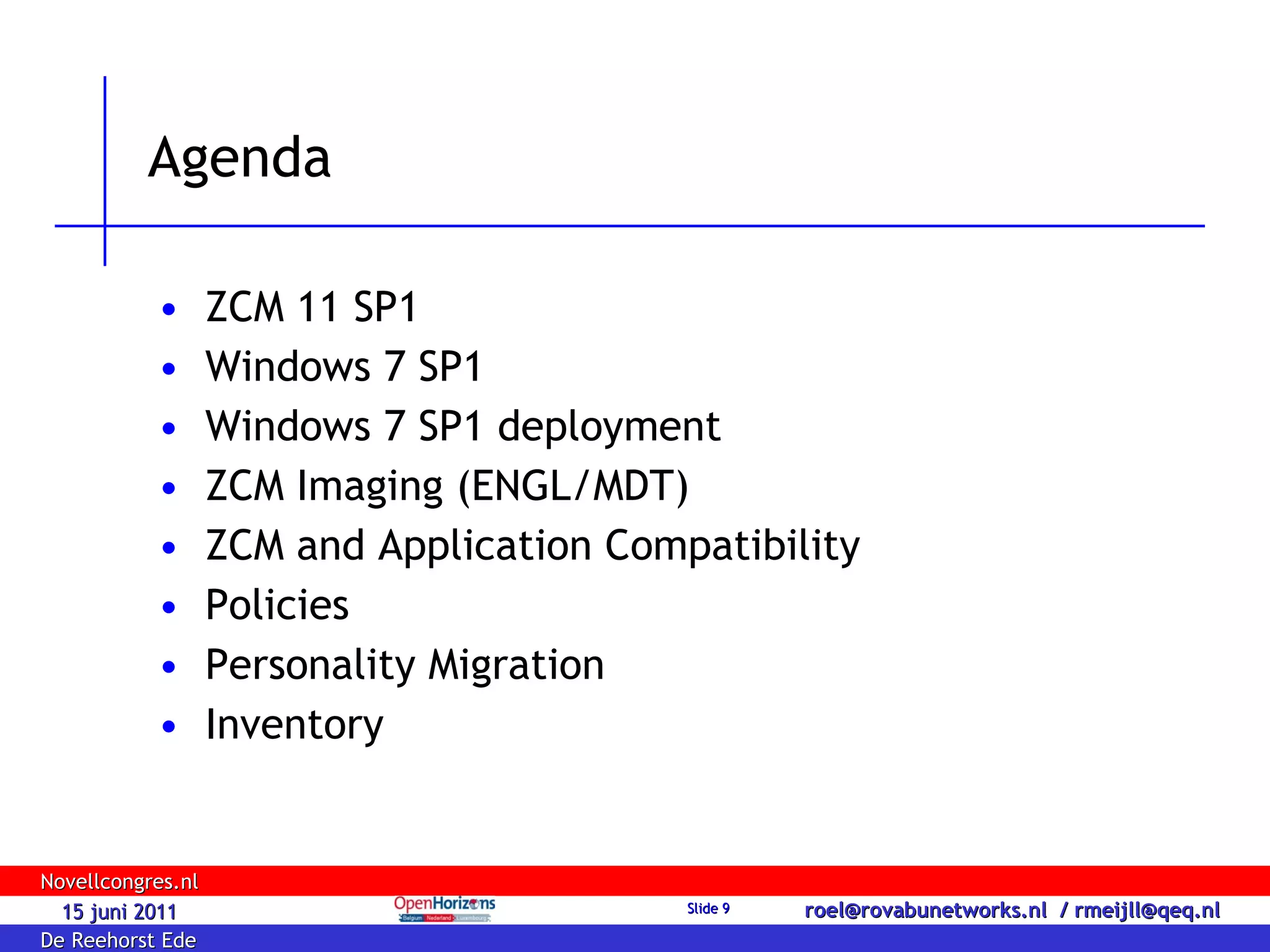 Agenda ZCM 11 SP1 Windows 7 SP1 Windows 7 SP1 deployment  ZCM Imaging (ENGL/MDT) ZCM and Application Compatibility Policies Personality Migration Inventory 