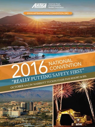 2016 ARTBA National Convention			 1
2016 National Convention
“Really Putting Safety First”
October 4-6
JW Marriott Tucson Starr Pass Resort
Program of Events
www.artbanationalconvention.org
 