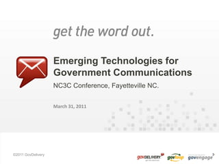 Emerging Technologies for Government Communications NC3C Conference, Fayetteville NC. March 31, 2011 