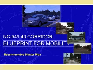 NC-54/I-40 CORRIDOR
BLUEPRINT FOR MOBILITY
Recommended Master Plan
 
