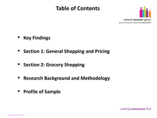 Key Findings Section 1: General Shopping and Pricing Section 2:  Grocery Shopping Research Background and Methodology Profile of Sample Table of Contents  