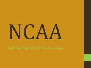 NCAA
National Collegiate Athletic Association
 