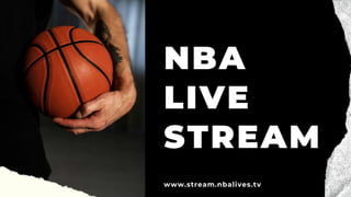 NBA
LIVE
STREAM
www.stream.nbalives.tv
 