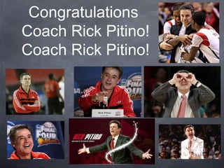 Congratulations
Coach Rick Pitino!
Coach Rick Pitino!
 