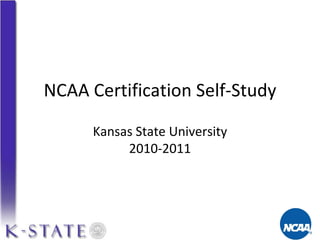 NCAA Certification Self-Study Kansas   State University 2010-2011 