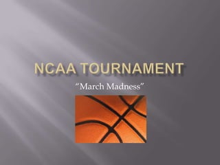 “March Madness”
 