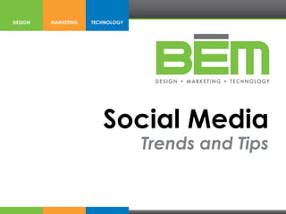 DESIGN   MARKETING   TECHNOLOGY




                        Social Media
                                  Trends and Tips
 