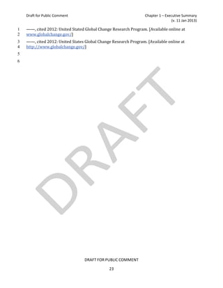 Draft for Public Comment                                     Chapter 1 – Executive Summary


    ——, cited 2012: United Stated Global Change Research Program. [Available online at
                                                                                (v. 11 Jan 2013)


    www.globalchange.gov/]
1

    ——, cited 2012: United States Global Change Research Program. [Available online at
2

    http://www.globalchange.gov/]
3
4
5
6




                                  DRAFT FOR PUBLIC COMMENT

                                               23
 