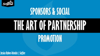 Jessica Bybee-Dziedzic | Saffire
SPONSORS & SOCIAL
THE ART OF PARTNERSHIP
PROMOTION
 