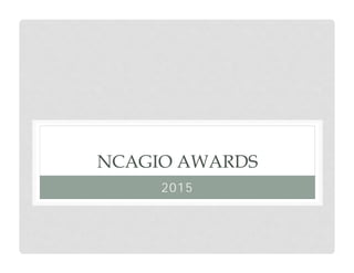 NCAGIO AWARDS
2015
 