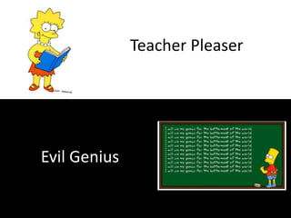 Teacher PleaserEvil Genius