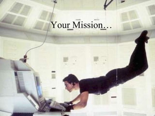 Your Mission…