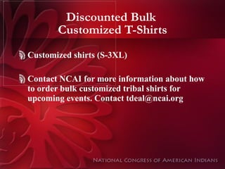 Discounted Bulk  Customized T-Shirts Customized shirts (S-3XL) Contact NCAI for more information about how to order bulk customized tribal shirts for upcoming events. Contact tdeal@ncai.org 