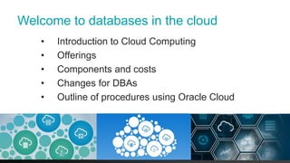Welcome to databases in the cloud
• Introduction to Cloud Computing
• Offerings
• Components and costs
• Changes for DBAs
• Outline of procedures using Oracle Cloud
4 © 2017 Pythian
 