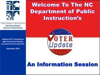 Welcome To The NC Department of Public Instruction’s An Information Session Webinar PPt.Presented by High School Social Studies  Curriculum & Instruction Div. September 2010 